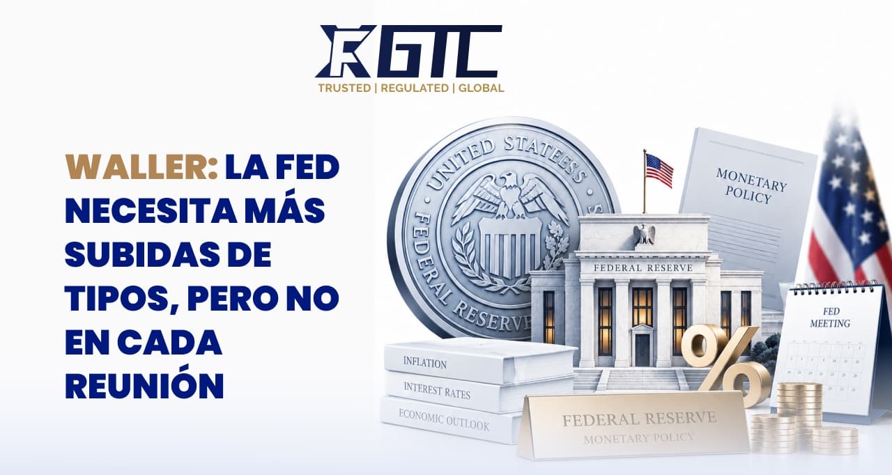 WALLER: SE NECESITAN MÁS AUMENTOS DE LA FED, PERO NO EN CADA REUNIÓN